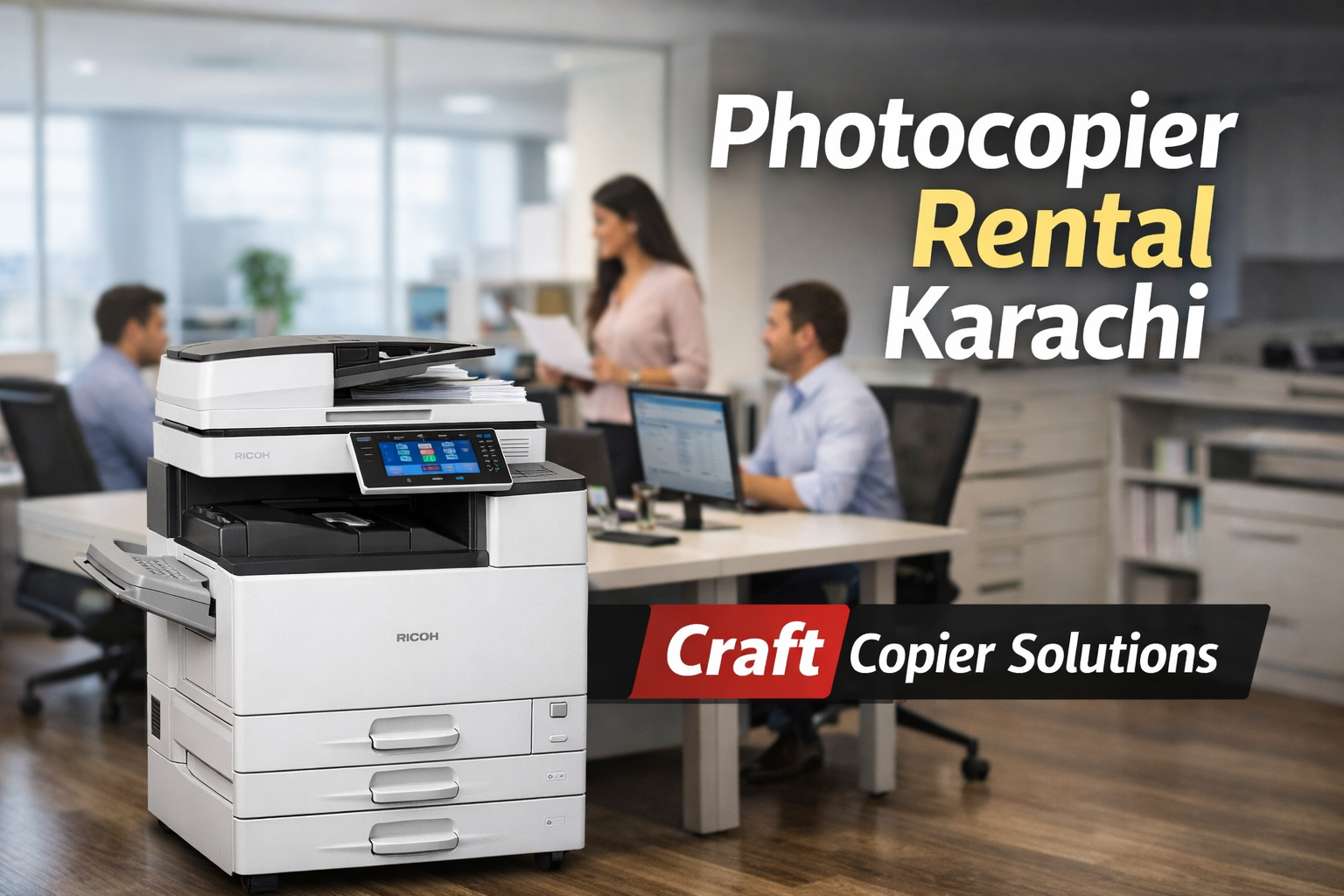 Photocopier Rental in Karachi – Flexible & Cost-Effective for Businesses - Office copier rental, rent a photocopier | Craft Copier Solution Blog